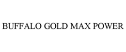 BUFFALO GOLD MAX POWER trademark