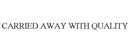 CARRIED AWAY WITH QUALITY trademark