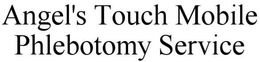 ANGEL'S TOUCH MOBILE PHLEBOTOMY SERVICE trademark