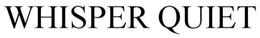 WHISPER QUIET trademark