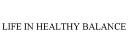 LIFE IN HEALTHY BALANCE trademark