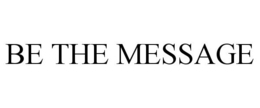 BE THE MESSAGE trademark