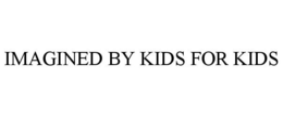 IMAGINED BY KIDS FOR KIDS trademark