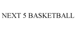 NEXT 5 BASKETBALL trademark