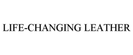 LIFE-CHANGING LEATHER trademark