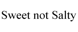 SWEET NOT SALTY trademark