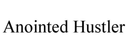 ANOINTED HUSTLER trademark