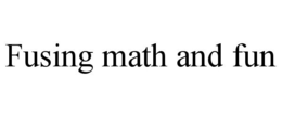 FUSING MATH AND FUN trademark