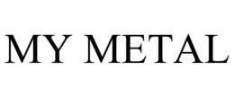 MY METAL trademark