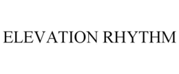 ELEVATION RHYTHM trademark