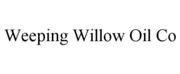 WEEPING WILLOW OIL CO trademark