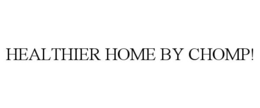 HEALTHIER HOME BY CHOMP! trademark