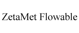 ZETAMET FLOWABLE trademark