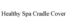 HEALTHY SPA CRADLE COVER trademark