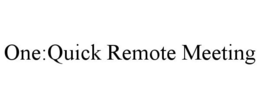 ONE : QUICK REMOTE MEETING trademark