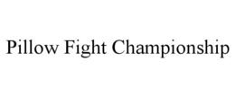 PILLOW FIGHT CHAMPIONSHIP trademark