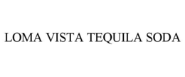 LOMA VISTA TEQUILA SODA trademark
