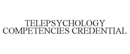 TELEPSYCHOLOGY COMPETENCIES CREDENTIAL trademark