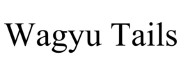 WAGYU TAILS trademark