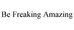 BE FREAKING AMAZING trademark