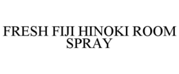 FRESH FIJI HINOKI ROOM SPRAY trademark