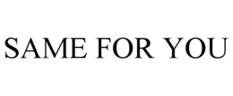SAME FOR YOU trademark