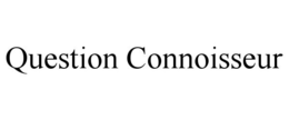 QUESTION CONNOISSEUR trademark