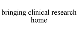 BRINGING CLINICAL RESEARCH HOME trademark