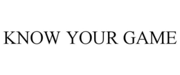 KNOW YOUR GAME trademark