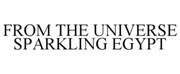 FROM THE UNIVERSE SPARKLING EGYPT trademark