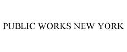 PUBLIC WORKS NEW YORK trademark