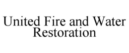 UNITED FIRE AND WATER RESTORATION trademark