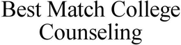 BEST MATCH COLLEGE COUNSELING trademark