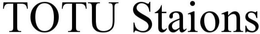 TOTU STAIONS trademark