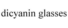 DICYANIN GLASSES trademark