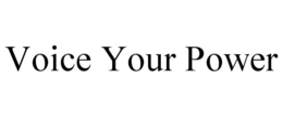 VOICE YOUR POWER trademark