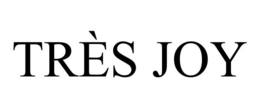 TRÈS JOY trademark