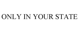 ONLY IN YOUR STATE trademark