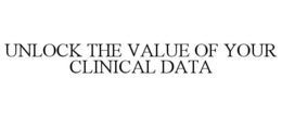 UNLOCK THE VALUE OF YOUR CLINICAL DATA trademark