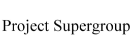 PROJECT SUPERGROUP trademark