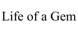 LIFE OF A GEM trademark