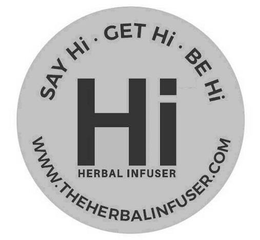 SAY HI · GET HI · BE HI HI HERBAL INFUSER WWW.THEHERBALINFUSER.COM trademark