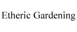 ETHERIC GARDENING trademark