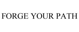 FORGE YOUR PATH trademark