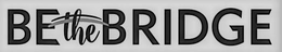 BE THE BRIDGE trademark