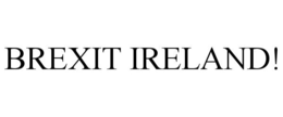 BREXIT IRELAND! trademark