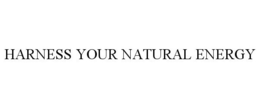 HARNESS YOUR NATURAL ENERGY trademark