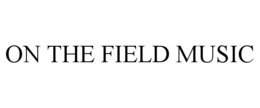 ON THE FIELD MUSIC trademark