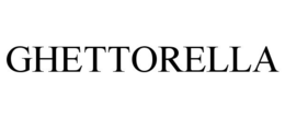 GHETTORELLA trademark