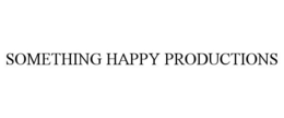 SOMETHING HAPPY PRODUCTIONS trademark